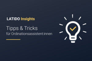 LATIDO Insights: Tipps & Tricks für Ordinationsassistent:innen